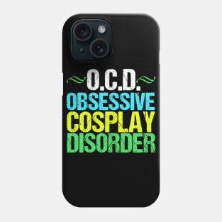 Obsessive Cosplay Disorder Humor Phone Case