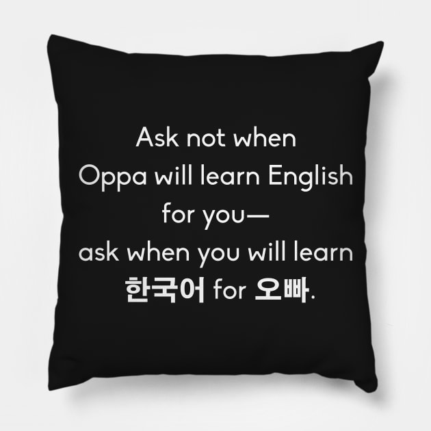 Ask Not When Oppa Will Learn English Pillow by Betsy Luntao