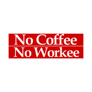 no coffee no workee T-Shirt