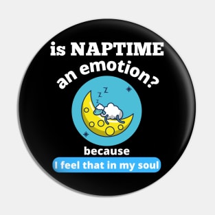 Is Naptime An Emotion Because I Feel That In My Soul Funny Quotes Humor Gifts Pin