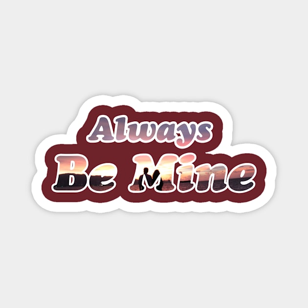 Always Be MIne Magnet by YasudaArt