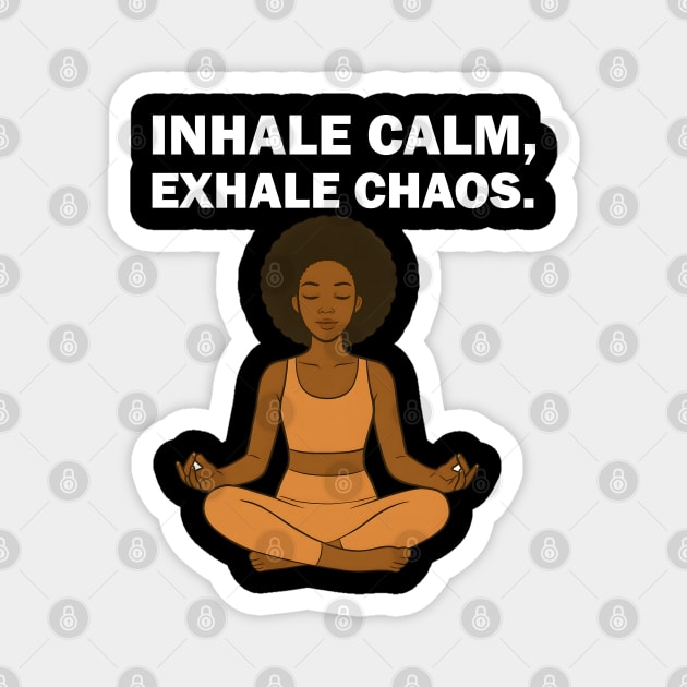 Inhale Calm Exhale Chaos Wellness Mindfulness Meditation Magnet by Koraful