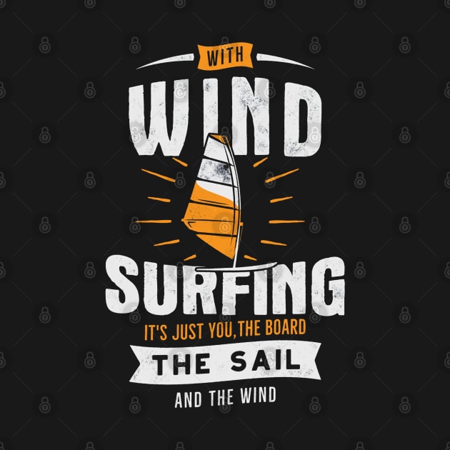 With Wind Surfing It's Just You, The Boad The Sail And The Wind by Dodgefashion