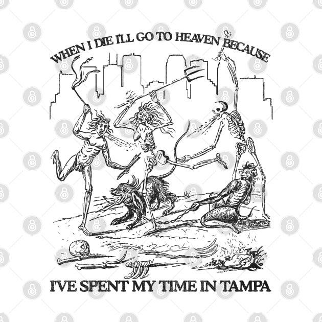 When I Die I'll Go To Heaven Because I've Spent My Time in Tampa by darklordpug