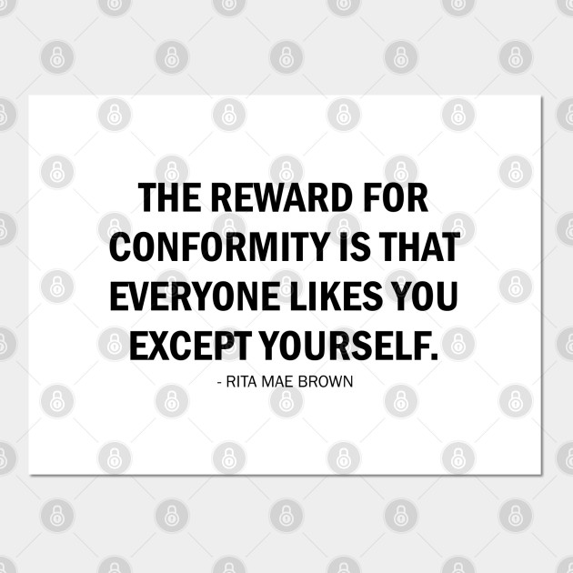 The Reward For Conformity Is That Everyone Likes You Except Yourself Rita Mae Brown Quote Affiche Et Impression D Art Teepublic Fr