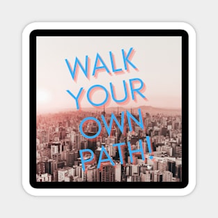 WALK YOUR OWN PATH Magnet