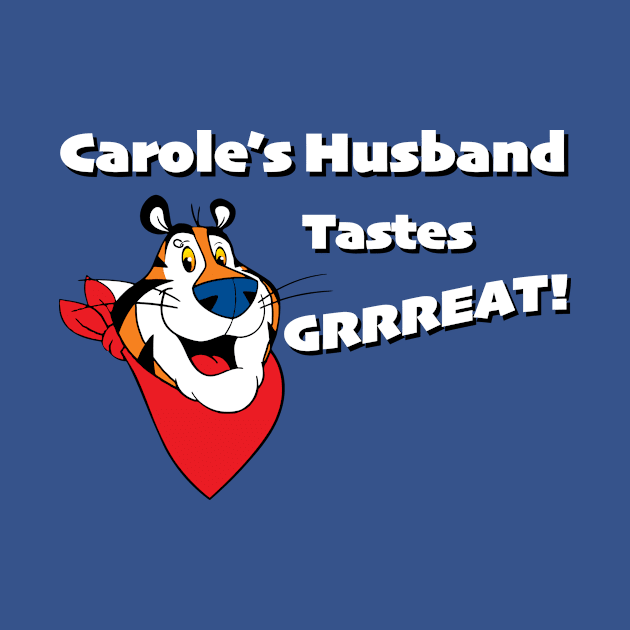 Carole's Husband Tastes Great! by NobleTeeShop