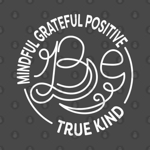 Be Kind. Be Mindful. Be Grateful. Be Positive. Be True. Anti Bullying Design. by lakokakr