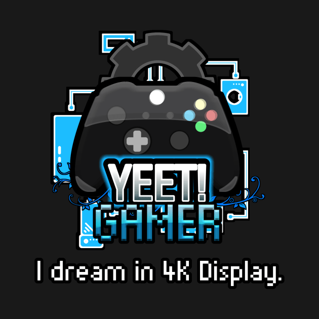 Yeet Gamer - Video Games Trendy Graphic Saying - I Dream In 4K Display by MaystarUniverse