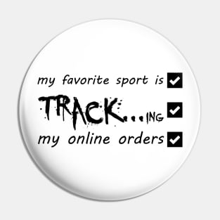 My Favorite Sport Is Tracking My Online Orders - Funny Sport Quote Pin