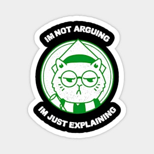 I am not arguing, I am just explaining - Funny Sarcastic Debater Magnet