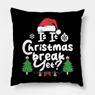 Is It Christmas Break Yet Funny Xmas Holiday Teacher Pillow