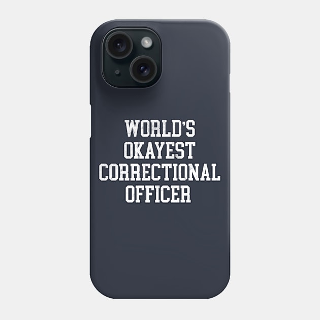 Correctional Officer - World's Okayest Design Phone Case by best-vibes-only