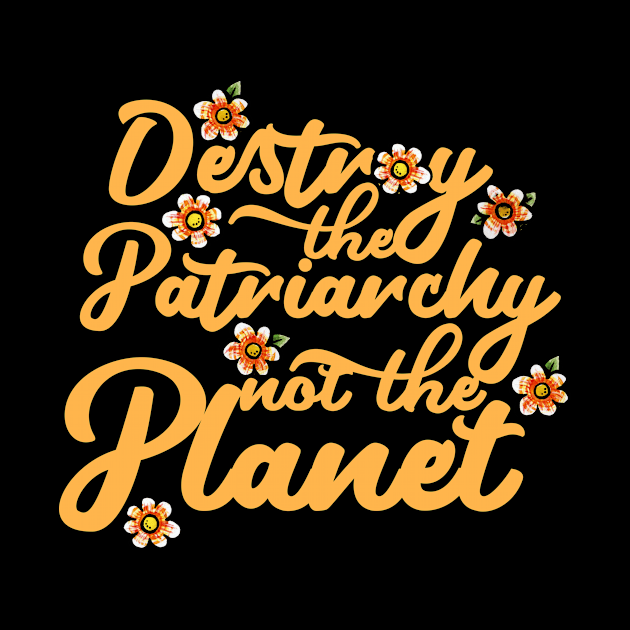 Destroy the Patriarchy not the planet by bubbsnugg