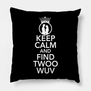 KEEP CALM AND FIND TWOO WUV Pillow