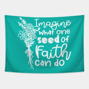 Imagine What One Seed Of Faith Can Do Christian Tapestry