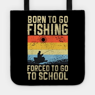 BORN TO GO FISHING FORCED TO GO TO SCHOOL Tote