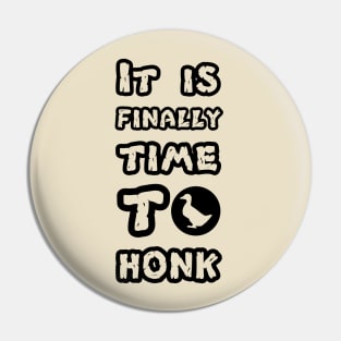 Untitled Goose Fans, Video Game Tshirt Teeshirt, Time To honk, it is finally time to honk, untitled goose Pin