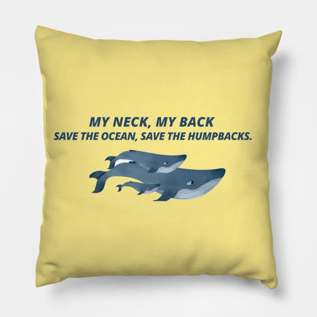 My neck my back, save the ocean save the humpbacks Pillow by borobie