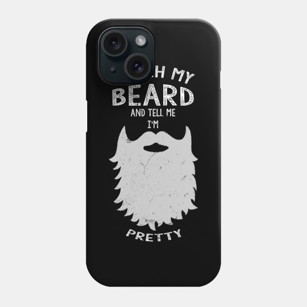 Touch My Beard And Tell Me I'm Pretty Funny Beard Phone Case by JD_Apparel