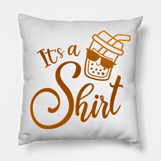 It's Tea Shirt Pillow