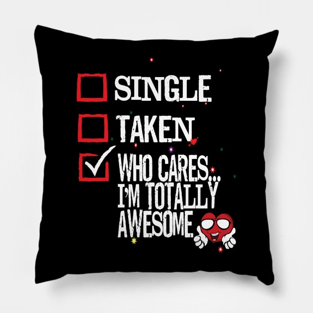 Valentine's Day Single Taken Who Cares I'm Totally Awesome Heart Pillow by Envision Styles