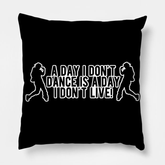 Dance - A day I don't dance is a day I don't live Pillow by KC Happy Shop