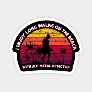 Metal Detecting - I enjoy long walks on the beach Magnet