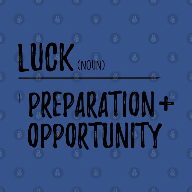 Luck / Preparation + opportunity by Inspire Creativity