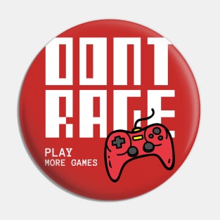 Don't Rage Play More Games Pin