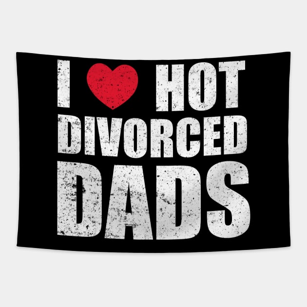 I Love Hot Divorced Dads Tapestry by Motivation sayings 