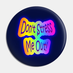 Don't Stress Me Out! Neon Rainbow Words Pin