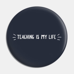 TEACHING IS MY LIFE Pin