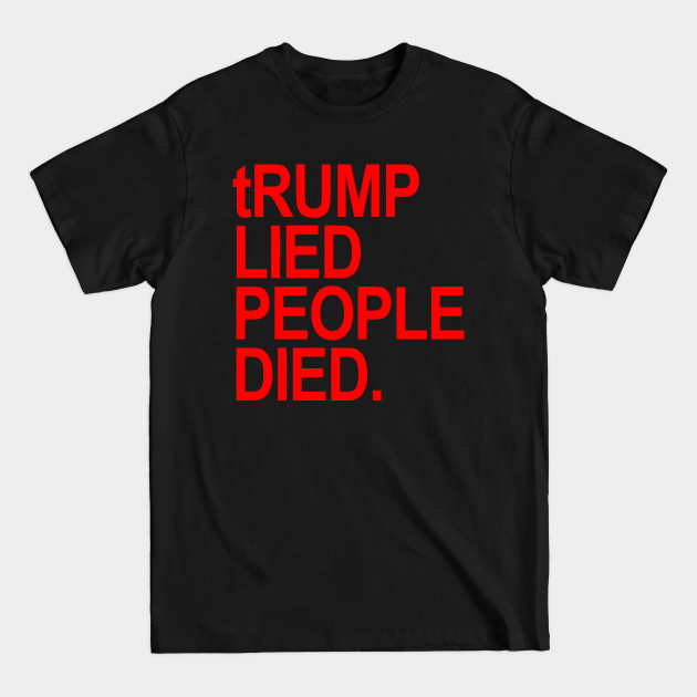 Discover tRUMP Lied People Died 1.6 - Trump Lied People Died - T-Shirt