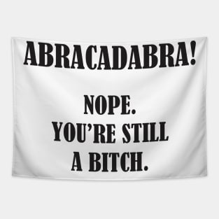 Abracadabra! Nope You're Still A Bitch Tapestry