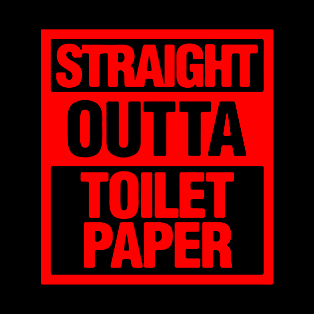 Straight Outta Toilet Paper Shirt by CHIRAZAD