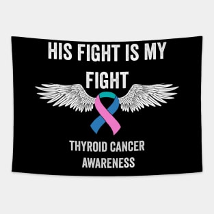 thyroid cancer awareness - His fight is my fight thyroid cancer warrior Tapestry