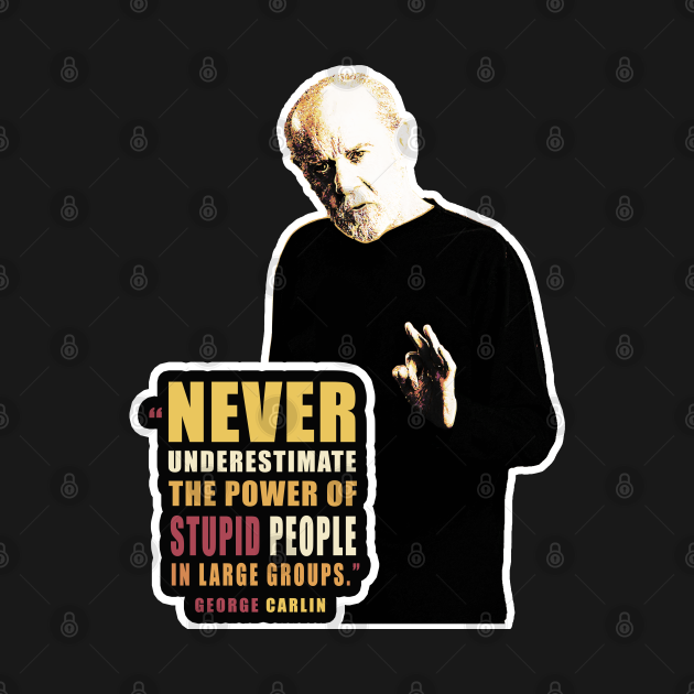 Carlin quote on stupid people Carlin TShirt TeePublic