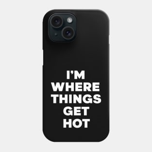I'm where things get hot firemen Phone Case