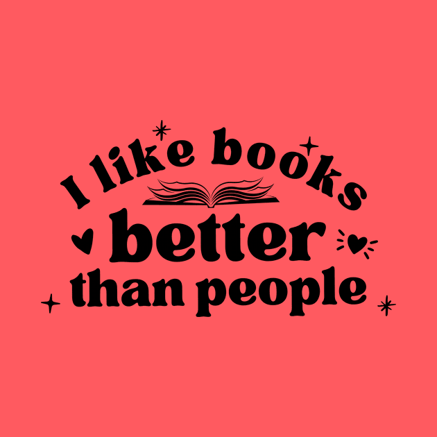 I Like Books Better Than People (Black Lettering) by Cupboard Maker Books