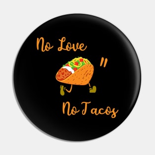 No love no tacos funny gift Pin