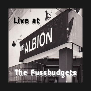 The Fussbudgets Live at The Albion T-Shirt