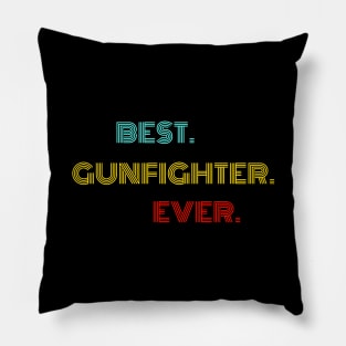 Best Gunfighter Ever - Nice Birthday Gift Idea Pillow