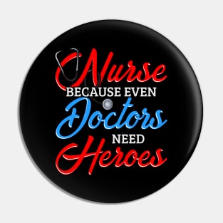 Nurse Because Even Doctors Need Heroes Pin