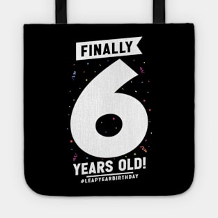 Leap Year Feb 29th Birthday February Finally 6 Years Old Tote