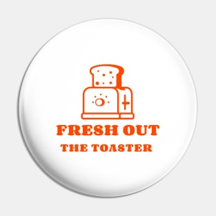 Fresh Out The Toaster Pin