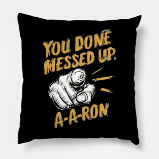 You done messed up, a-a-ron Pillow