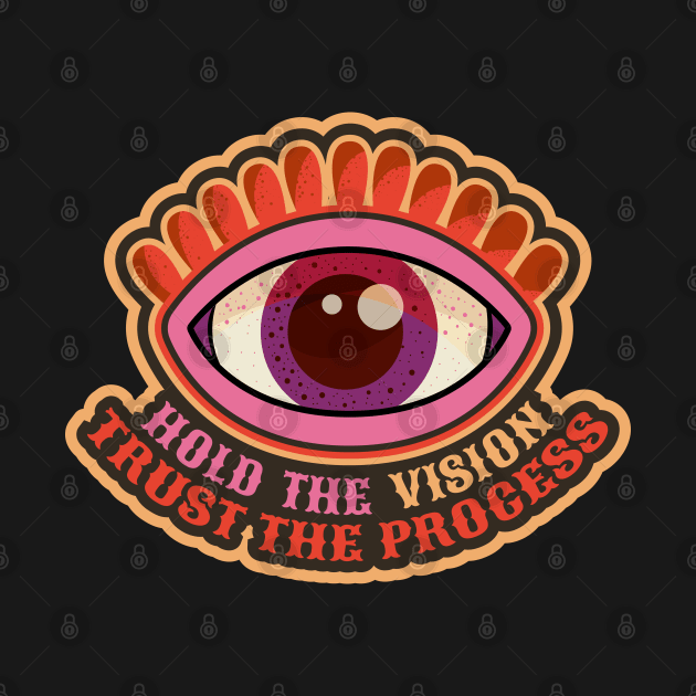 Hold the Vision, trust the Process! by Boogosh