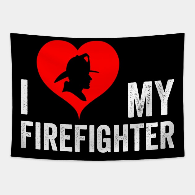 I Love My Firefighter I Red Heart My Fireman Firewoman Tapestry by Horisondesignz