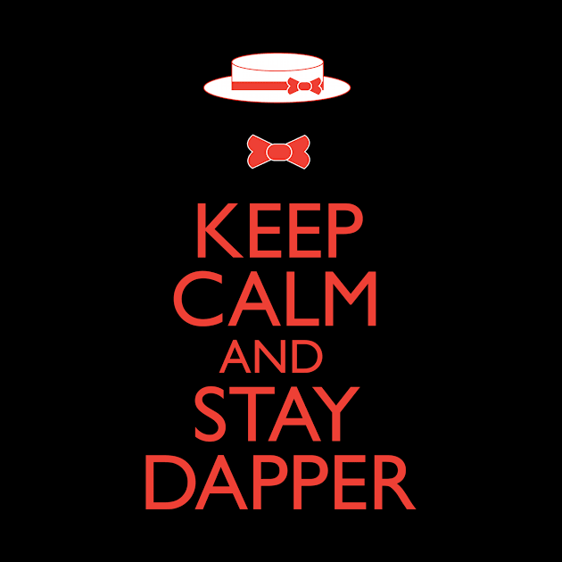 Keep Calm And Stay Dapper by SugaredInk